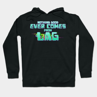 Nothing Good Ever Comes From Lag Hoodie